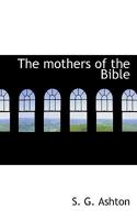 The mothers of the Bible 111708048X Book Cover
