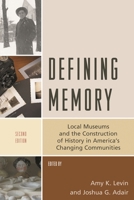Defining Memory: Local Museums and the Construction of History in America's Changing Communities (American Association for State and Local History Book Series) 0759110506 Book Cover