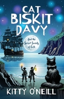 Cat Biskit Davy and the Secret Society of Cats: In shipwreck-strewn Cornwall, Pirate Queen Arabella’s loyal pet Davy and friends uncover a smuggler’s dastardly plot. 1068630124 Book Cover