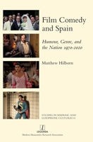 Film Comedy and Spain: Humour, Genre, and the Nation 1970-2020 (Studies in Hispanic and Lusophone Cultures) 1839542322 Book Cover