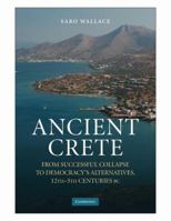 Ancient Crete: From Successful Collapse to Democracy's Alternatives, Twelfth-Fifth Centuries BC 0521112044 Book Cover