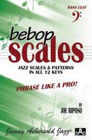 Bebop Scales -- Jazz Scales & Patterns in All 12 Keys: Phrase Like a Pro! 1562240374 Book Cover