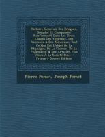 Histoire Generale Des Drogues, Simples Et Composeés: Renfermant Dans Les Trois Classes Des Vegetaux, Des Animaux & Des Mineraux, Tout Ce Qui Est ... Utiles À La Societé Des... 1294103490 Book Cover