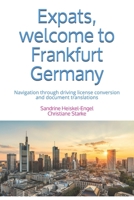 Expats, welcome to Frankfurt Germany: Navigation through driving license conversion and document translations null Book Cover