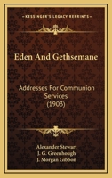 Eden and Gethsemane - Addresses for Communion Services. 0548716269 Book Cover