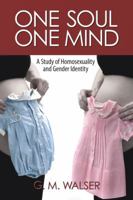 One Soul/One Mind: A Study of Homosexuality and Gender Identity 161254889X Book Cover