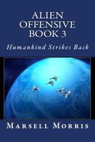 Alien Offensive: Book 3 - Humankind Strikes Back 1532864779 Book Cover