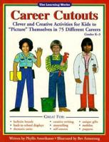 Career Cutouts: Clever and Creative Activities for Kids to "Picture" Themselves in 75 Different Careers 0881602949 Book Cover