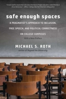 Safe Enough Spaces: A Pragmatist’s Approach to Inclusion, Free Speech, and Political Correctness on College Campuses 0300234856 Book Cover