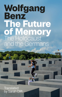 The Future of Memory: The Holocaust and the Germans 1509574700 Book Cover