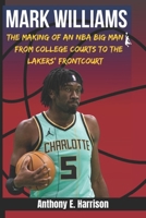 Mark Williams: The Making of an NBA Big Man – From College Courts to the Lakers' Frontcourt B0DWLKB7P5 Book Cover