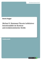 Michael E. Bratmans Theorie kollektiver Intentionalit�t im Kontext anti-reduktionistischer Kritik 3668083827 Book Cover