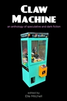 Claw Machine: The Anthology 1949990230 Book Cover