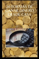 20 Formas de Ganar Dinero Desde Casa: "0 distintas formas de poder generar un ingreso desde el hogar B08B333BNN Book Cover