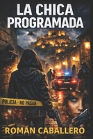 La Chica Programada: Naciste creyendo que eras libre (Spanish Edition) B0FCBKVW1F Book Cover