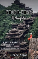 NOORD-KOREA Reisgids 2026: Ontdek de geschiedenis, cultuur en het dagelijks leven van Noord-Korea achter de meest geheime grenzen ter wereld B0FTLKSD8T Book Cover