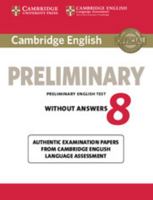 Cambridge English Preliminary 8 Student's Book without Answers: Authentic Examination Papers from Cambridge English Language Assessment 1107674034 Book Cover