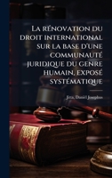 La rÃ(c)novation du droit international sur la base d'une communautÃ(c) juridique du genre humain, exposÃ(c) systÃ(c)matique (French Edition) 1024125440 Book Cover
