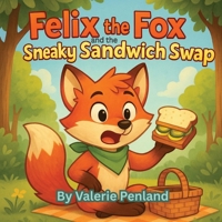 Felix the Fox and the Sneaky Sandwich Swap B0FJ6JKM94 Book Cover