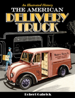 The American Delivery Truck: An Illustrated History 1583883118 Book Cover