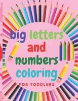 big letters and numbers coloring for toddlers: My First big letters and numbers coloring for toddlers, Toddler Coloring Book,Tracing Numbers, Letters Ages 1-5 for Preschool or Kindergarten Prep B088N3TPZ2 Book Cover