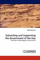 Subverting and Supporting the Government of the Day: The Limits of Youth Agency in Sierra Leone 3838383400 Book Cover