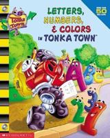 Letters, Numbers, & Colors in Tonka Town 0439487641 Book Cover