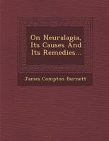 On Neuralgia: Its Causes and Cure 1249927846 Book Cover