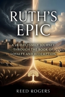 Ruth's Epic: A 28-Day Family Journey Through the Book of Loyalty and Redemption (The Epic Series) B0H2QML21D Book Cover