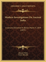 Modern Investigations on Ancient India: A Lecture Delivered in Berlin March 4, 1854 0526515449 Book Cover