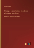 Catalogue des collections de poteries, fai~ences et porcelaines: Moyen-Age et temps modernes (French Edition) 3385067979 Book Cover