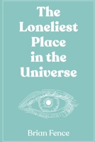 The Loneliest Place in the Universe 0989366375 Book Cover