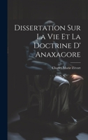 Dissertation Sur La Vie Et La Doctrine D' Anaxagore - Primary Source Edition 1293291889 Book Cover