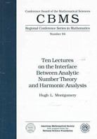 Ten Lectures on the Interface Between Analytic Number Theory and Harmonic Analysis (Cbms Regional Conference Series in Mathematics) 0821807374 Book Cover