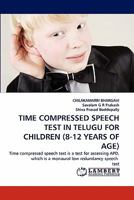 TIME COMPRESSED SPEECH TEST IN TELUGU FOR CHILDREN (8-12 YEARS OF AGE): Time compressed speech test is a test for assessing APD, which is a monaural low redundancy speech test 3843389934 Book Cover