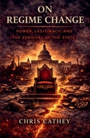 On Regime Change: Power, Legitimacy, and the Survival of the State B0GS7HJ2LT Book Cover