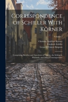 Correspondence of Schiller With Körner: Comprising Sketches and Anecdotes of Goethe, the Schlegels, Wielands, and Other Contemporaries; Volume 2 1021724521 Book Cover