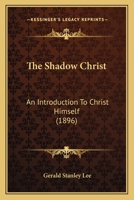 The Shadow Christ: An Introduction to Christ Himself; Pp.1-149 1146786476 Book Cover
