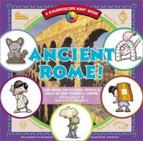 Ancient Rome!: Exploring the Culture, People & Ideas of This Powerful Empire (Kaleidoscope Kids) 1885593600 Book Cover
