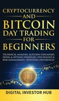 Cryptocurrency & Bitcoin Day Trading For Beginners: Technical Analysis, Altcoins Explained, Swing & Options Strategies, Psychology & Risk Management + Investing Differences 1989777996 Book Cover