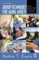 Group Techniques for Aging Adults: Putting Geriatric Skills Enhancement into Practice 1560324406 Book Cover
