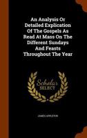 An Analysis or Familiar Explanation of the Gospels as Read at the Holy Sacrifice 153460152X Book Cover