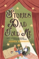 Stories Dad Told Me: Manny Azenberg's Adventures in Life and the Theatre 0578298260 Book Cover