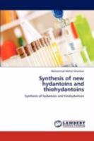 Synthesis of new hydantoins and thiohydantoins: Synthesis of hydantoin and thiohydantoin 3846598631 Book Cover
