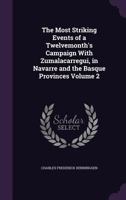 The Most Striking Events of a Twelvemonth's Campaign with Zumalacarregui, in Navarre and the Basque Provinces; Volume 2 1373446285 Book Cover