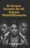 El Oscuro Secreto De Mi Esposo Multimillonario Volumen 11: Novela romántica B0C5GLRV5N Book Cover