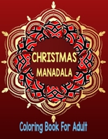 Christmas mandala coloring book for adult: An Adult Coloring Book with Fun, Easy, and Relaxing Coloring Pages for Christmas Lovers (Christmas Coloring Books) Pages 8.5''/11'' to Color B08PHWNGY7 Book Cover