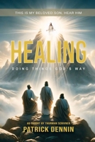 Healing: Doing Things God's Way: As Taught by Thurman Scrivner 1642993980 Book Cover