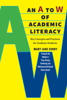 An A to W of Academic Literacy: Key Concepts and Practices for Graduate Students 0472037730 Book Cover