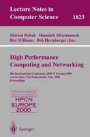 High-Performance Computing and Networking: 8th International Conference, HPCN Europe 2000 Amsterdam, The Netherlands, May 8-10, 2000 Proceedings (Lecture Notes in Computer Science) 3540675531 Book Cover